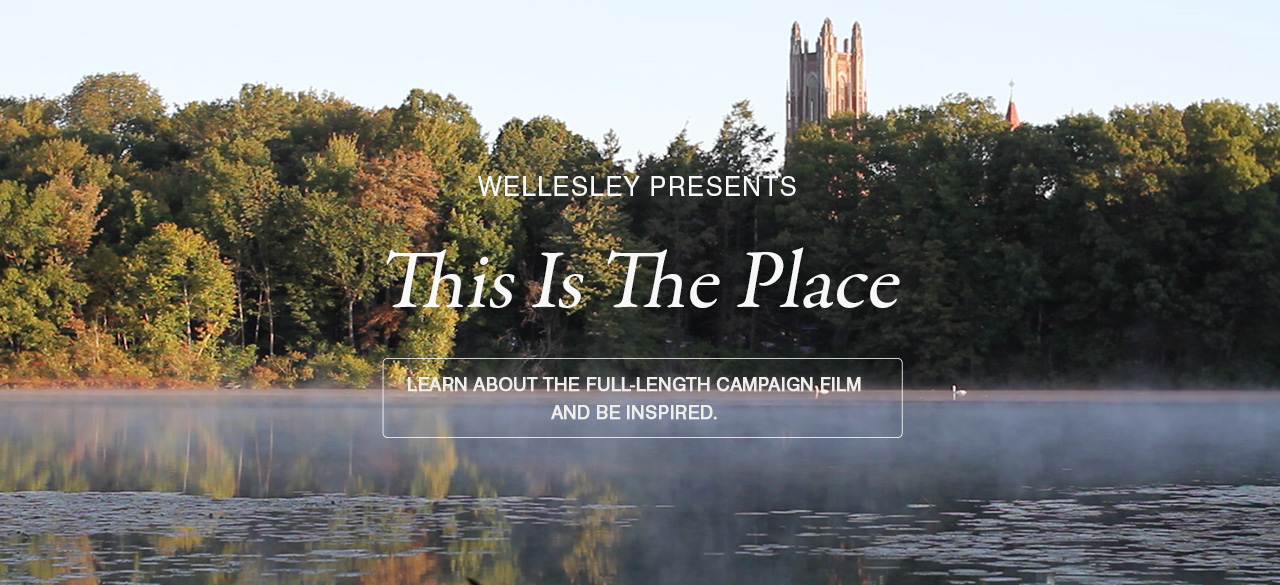 This Is The Place A picture of the campus from across Lake Waban introduces the full length campaign film