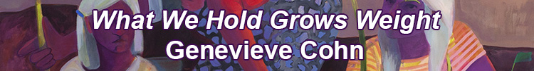 What We Hold Grows Weight, Genevieve Cohn
