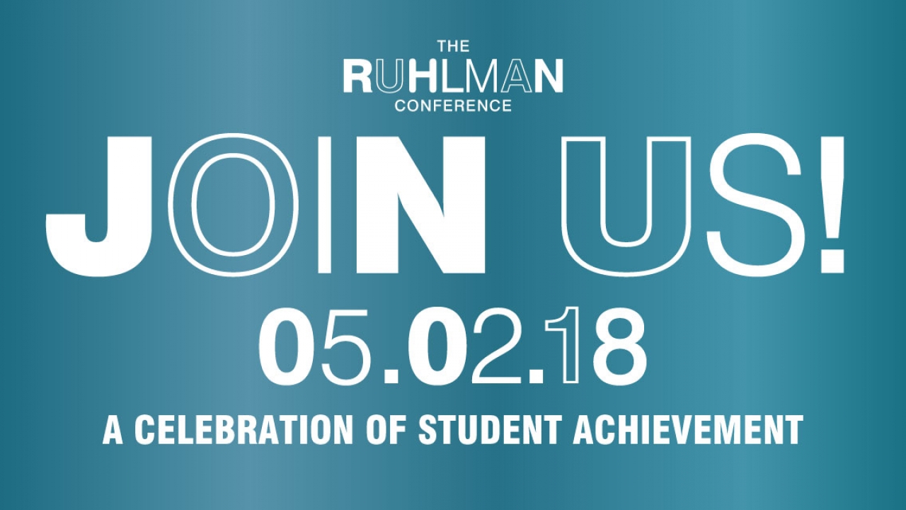 The Ruhlman Conference, a celebration of student achievement. Join us on May 2, 2018.